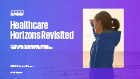 Healthcare Horizons Revisited