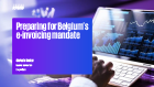 Preparing for Belgium's e-invoicing mandate